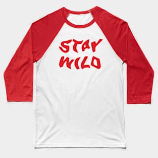 Stay Wild - red print Baseball T-Shirt